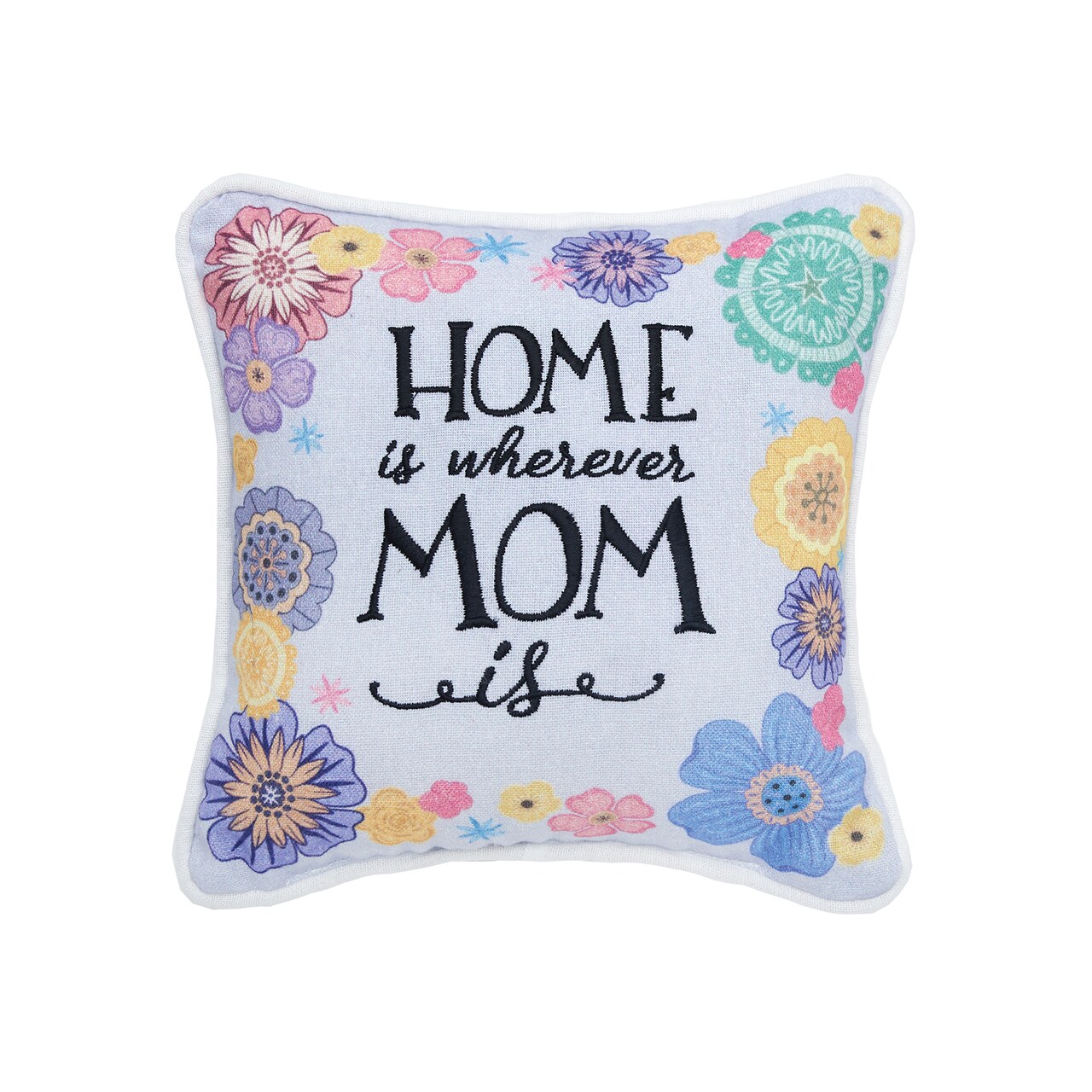 Home Is Wherever Mom Is Printed and Embroidered Small Petite Size Accent Throw Pillow, 8" x 8"